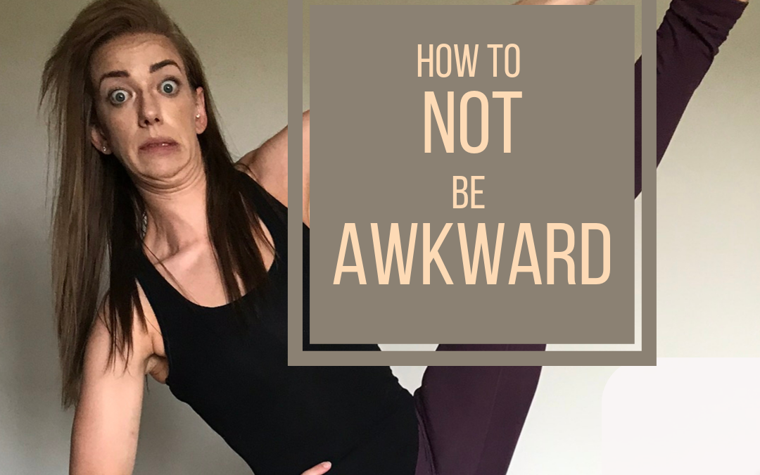 How to NOT be Awkward